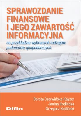 Okładka książki Sprawozdanie finansowe i jego zawartość informacyjna na przykładzie wybranych rodzajów podmiotów gospodarczych