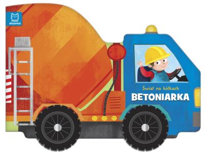 Okładka książki Świat na kółkach. Betoniarka