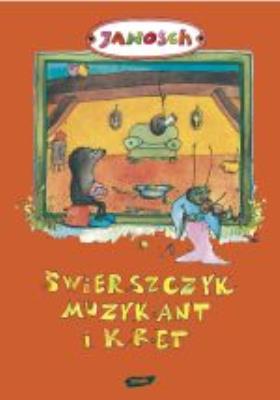 Świerszczyk Muzykant i Kret. Autor: Janosch. SmakLiter.pl Okładka książki Świerszczyk Muzykant i Kret