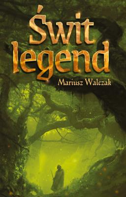 Świt legend. Autor: Walczak Mariusz. SmakLiter.pl Okładka książki Świt legend