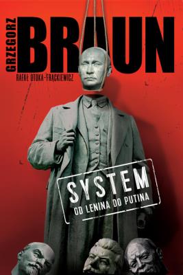 System. Od Lenina do Putina. Autor: Braun Grzegorz, Rafał Otoka-Frąckiewicz. SmakLiter.pl Okładka książki System. Od Lenina do Putina