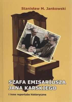 Szafa emisariusza Jana Karskiego i inne reportaże historyczne. Autor: Stanisław M. Jankowski. SmakLiter.pl Okładka książki Szafa emisariusza Jana Karskiego i inne reportaże historyczne