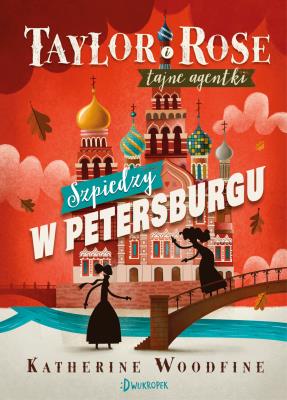 Okładka książki SZPIEDZY W PETERSBURGU TAYLOR I ROSE TAJNE AGENTKI