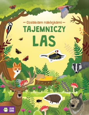 TAJEMNICZY LAS OZDABIAM NAKLEJKAMI. Autor: Opracowanie zbiorowe. SmakLiter.pl Okładka książki TAJEMNICZY LAS OZDABIAM NAKLEJKAMI
