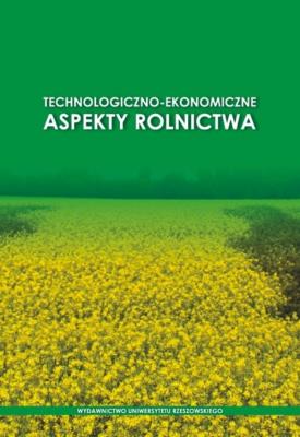 Technologiczno-ekonomiczne aspekty rolnictwa. Wydawca: Wydawnictwo Uniwersytetu Rzeszowskiego. SmakLiter.pl Opakowanie Technologiczno-ekonomiczne aspekty rolnictwa