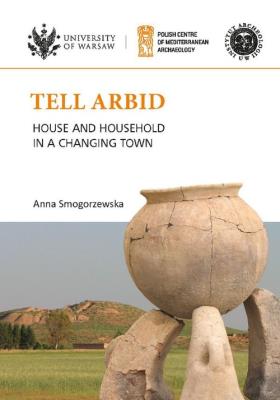 Tell Arbid House and household in a changing town PAM Monograph Series 9. Autor: Smogorzewska Joanna. SmakLiter.pl Okładka książki Tell Arbid House and household in a changing town PAM Monograph Series 9