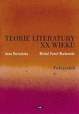 Teorie literatury XX wieku. Podręcznik. Autor: Markowski Michał Paweł, Anna Burzyńska-Kamieniecka (red.). SmakLiter.pl Okładka książki Teorie literatury XX wieku. Podręcznik