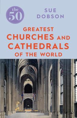 Okładka książki The 50 Greatest Churches and Cathedrals of the World