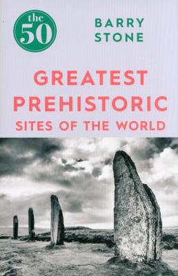 Okładka książki The 50 Greatest Prehistoric Sites of the World