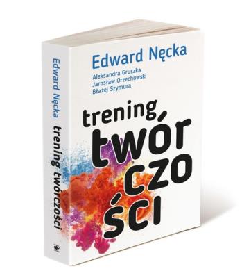 Trening twórczości. Autor: Edward Nęcka, Gruszka Aleksandra, Jarosław Orzechowski, Szymura Błażej. SmakLiter.pl Okładka książki Trening twórczości