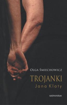 Trojanki Jana Klaty. Autor: Olga Śmiechowicz. SmakLiter.pl Okładka książki Trojanki Jana Klaty
