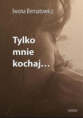 Okładka książki Tylko mnie kochaj