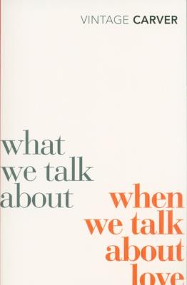 What We Talk About When We Talk About Love. Autor: Carver Raymond. SmakLiter.pl Okładka książki What We Talk About When We Talk About Love
