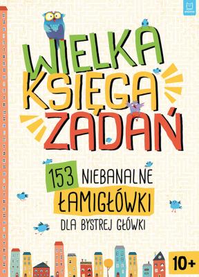Okładka książki Wielka księga zadań 153 niebanalne łamigłówki dla bystrej główki