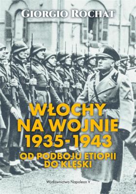 Okładka książki Włochy na wojnie 1935-1943. Od podboju Etiopii do