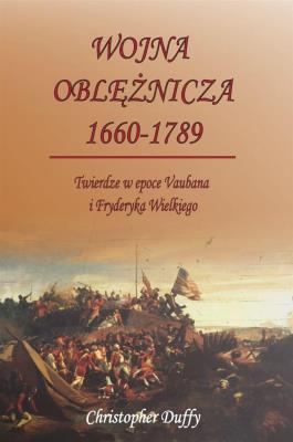 Okładka książki Wojna oblężnicza 1660-1789 Twierdze w epoce Vaubana i Fryderyka Wielkiego