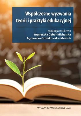 Współczesne wyzwania teorii i praktyki edukacyjnej. Autor: Cybal-Michalska Agnieszka, Gromkowska-Melosik Agnieszka (redakcja naukowa). SmakLiter.pl Okładka książki Współczesne wyzwania teorii i praktyki edukacyjnej