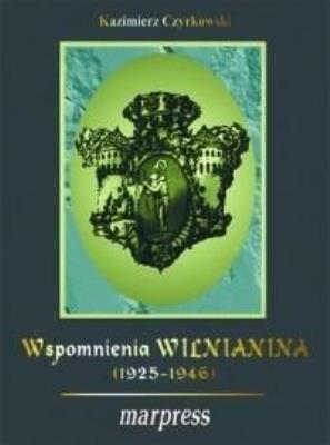 Wspomnienia wilnianina (1925-1946). Autor: Kazimierz Czyrkowski. SmakLiter.pl Okładka książki Wspomnienia wilnianina (1925-1946)