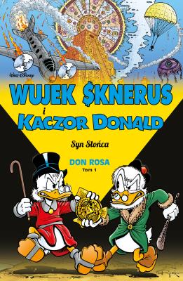 Wujek Sknerus i Kaczor Donald T.1 52.50Syn Słońca. Autor: Don Rosa, Jacek Drewnowski. SmakLiter.pl Okładka książki Wujek Sknerus i Kaczor Donald T.1 52.50Syn Słońca