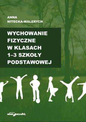 Wychowanie fizyczne w klasach 1-3 szkoły podstawowej. Autor: Nitecka-Walerych Anna. SmakLiter.pl Okładka książki Wychowanie fizyczne w klasach 1-3 szkoły podstawowej