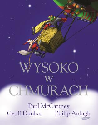 Wysoko w chmurach. Autor: Paul McCartney, Philip Ardagh, Geoff Dunbar. SmakLiter.pl Okładka książki Wysoko w chmurach