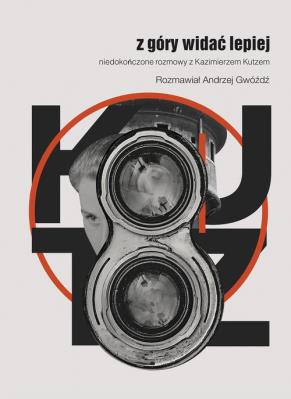 Z góry widać lepiej. Niedokończone rozmowy z Kazimierzem Kutzem. Autor: Gwóźdź Andrzej. SmakLiter.pl Okładka książki Z góry widać lepiej. Niedokończone rozmowy z Kazimierzem Kutzem