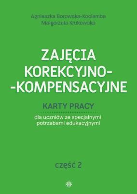 Zajęcia korekcyjno-kompensacyjne cz.2. Autor: Agnieszka Borowska-Kociemba, Małgorzata Krukowska. SmakLiter.pl Okładka książki Zajęcia korekcyjno-kompensacyjne cz.2