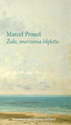 Żale, marzenia błękitu. Autor: Proust Marcel. SmakLiter.pl Okładka książki Żale, marzenia błękitu