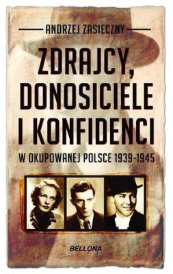 Zdrajcy, donosiciele, konfidenci w okupowanej Pol.. Autor: Andrzej Zasieczny (red.). SmakLiter.pl Okładka książki Zdrajcy, donosiciele, konfidenci w okupowanej Pol.