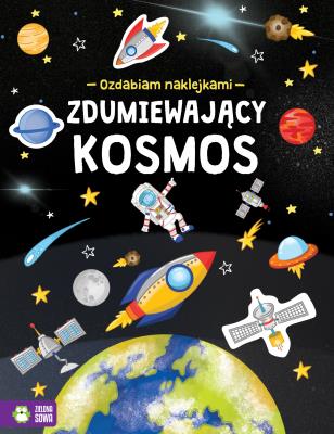 ZDUMIEWAJĄCY KOSMOS OZDABIAM NAKLEJKAMI. Autor: Opracowanie zbiorowe. SmakLiter.pl Okładka książki ZDUMIEWAJĄCY KOSMOS OZDABIAM NAKLEJKAMI