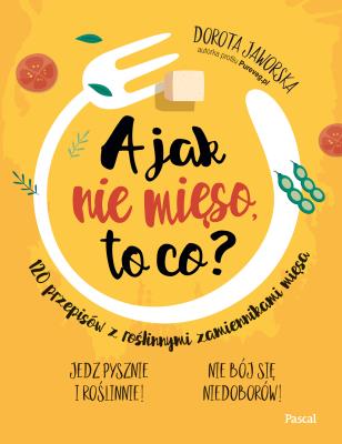 Okładka książki A jak nie mięso, to co?