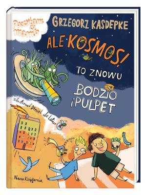 Ale kosmos! To znowu Bodzio i Pulpet. Autor: Daniel de Latour, Grzegorz Kasdepke. SmakLiter.pl Okładka książki Ale kosmos! To znowu Bodzio i Pulpet