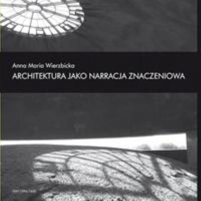 Architektura jako narracja znaczeniowa. Autor: Anna Maria Wierzbicka. SmakLiter.pl Okładka książki Architektura jako narracja znaczeniowa