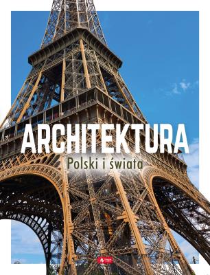 ARCHITEKTURA POLSKI I ŚWIATA. Autor: Opracowanie zbiorowe. SmakLiter.pl Okładka książki ARCHITEKTURA POLSKI I ŚWIATA