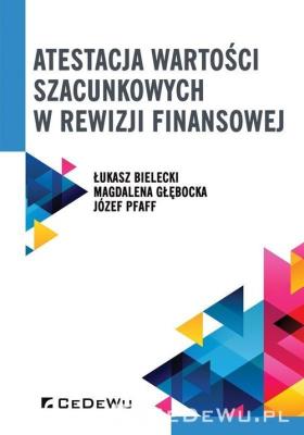 Atestacja wartości szacunkowych w rewizji finansowej. Autor: Bielecki Łukasz, Głębocka Magdalena, Pfaff Józef. SmakLiter.pl Okładka książki Atestacja wartości szacunkowych w rewizji finansowej