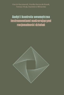 Audyt i kontrola wewnętrzna instrumentami nadzorującymi racjonalność działań. Autor: Kaczmarek Marcin, Kaczurak-Kozak Monika, Strąk Tomasz. SmakLiter.pl Okładka książki Audyt i kontrola wewnętrzna instrumentami nadzorującymi racjonalność działań