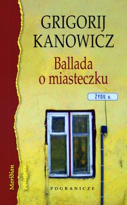 Ballada o miasteczku. Autor: Kanowicz Grigorij. SmakLiter.pl Okładka książki Ballada o miasteczku