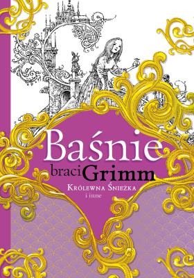 Baśnie braci Grimm. Królewna Śnieżka i inne. Autor: Jakub Grimm, Grimm Wilhelm. SmakLiter.pl Okładka książki Baśnie braci Grimm. Królewna Śnieżka i inne