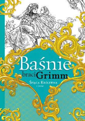 Okładka książki Baśnie braci Grimm. Śpiąca Królewna i inne