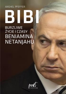 Okładka książki Bibi. Burzliwe życie i czasy Beniamina Natanyahu