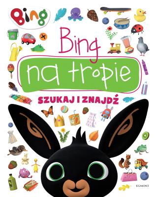 BING NA TROPIE SZUKAJ I ZNAJDŹ. Autor: Opracowanie zbiorowe. SmakLiter.pl Okładka książki BING NA TROPIE SZUKAJ I ZNAJDŹ