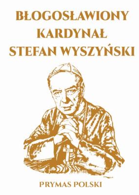 Okładka książki Błogosławiony Kardynał Stefan Wyszyński