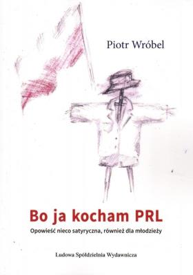 Bo ja kocham PRL. Autor: Wróbel Piotr. SmakLiter.pl Okładka książki Bo ja kocham PRL