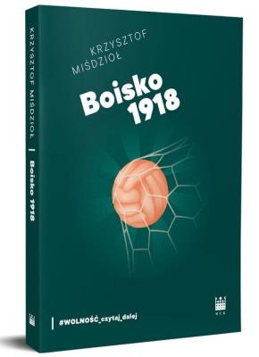 Boisko 1918. Autor: Krzysztof Miśdzioł. SmakLiter.pl Okładka książki Boisko 1918