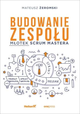Okładka książki BUDOWANIE ZESPOŁU MŁOTEK SCRUM MASTERA