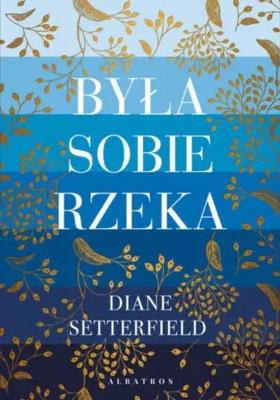 Była sobie rzeka. Autor: Setterfield Diane. SmakLiter.pl Okładka książki Była sobie rzeka