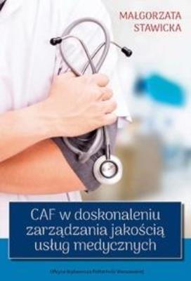 CAF w doskonaleniu zarządzania jakością usług med.. Autor: M. Stawicka. SmakLiter.pl Okładka książki CAF w doskonaleniu zarządzania jakością usług med.
