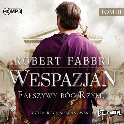 CD MP3 FAŁSZYWY BÓG RZYMU WESPAZJAN TOM 3. Autor: Robert Fabbri. SmakLiter.pl Okładka książki CD MP3 FAŁSZYWY BÓG RZYMU WESPAZJAN TOM 3