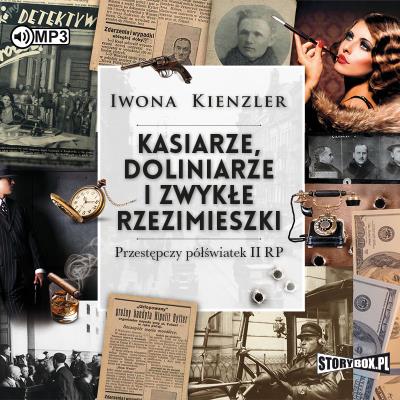CD MP3 KASIARZE DOLINIARZE I ZWYKŁE RZEZIMIESZKI PRZESTĘPCZY PÓŁŚWIATEK II RP. Autor: Iwona Kienzler. SmakLiter.pl Okładka książki CD MP3 KASIARZE DOLINIARZE I ZWYKŁE RZEZIMIESZKI PRZESTĘPCZY PÓŁŚWIATEK II RP