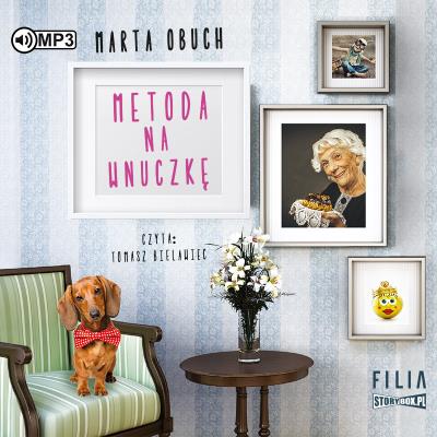 CD MP3 METODA NA WNUCZKĘ. Autor: Marta Obuch. SmakLiter.pl Okładka książki CD MP3 METODA NA WNUCZKĘ